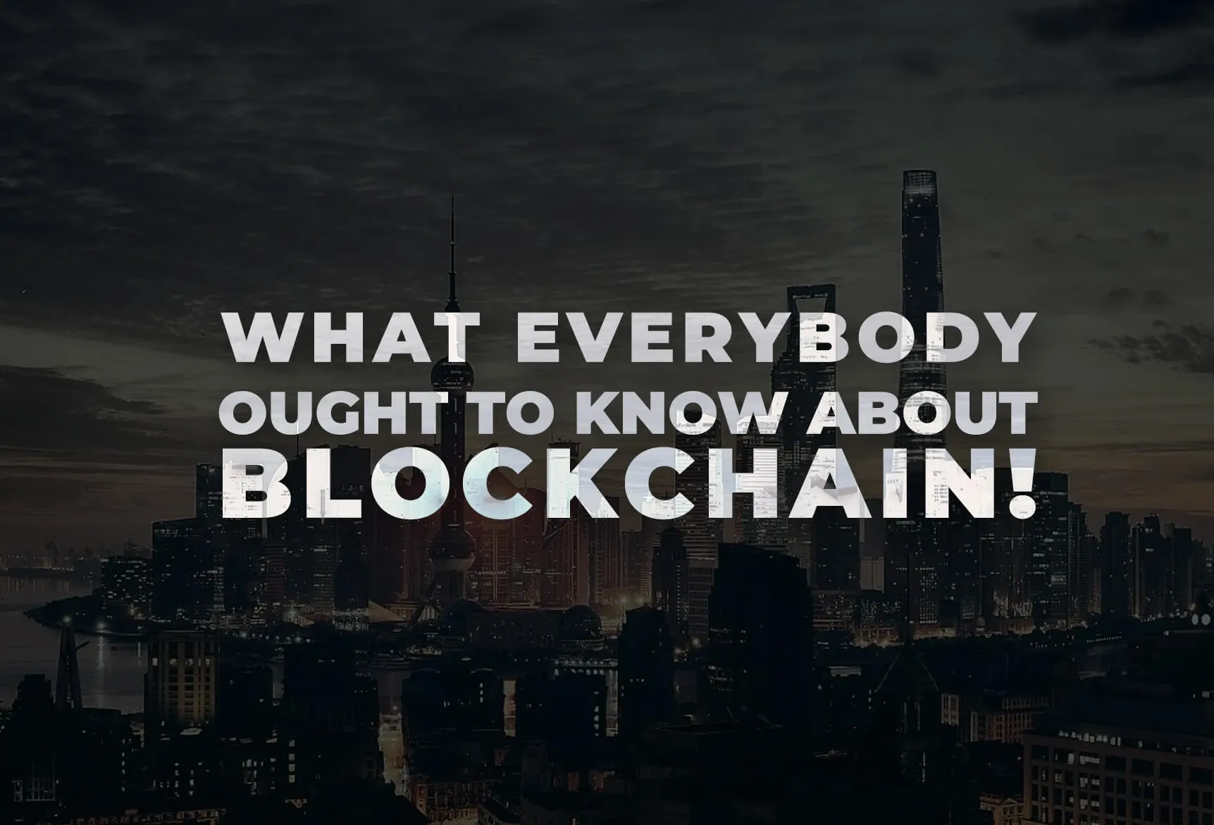 What everybody ought to know about Blockchain Technology! 1 What everybody ought to know about Blockchain Technology!